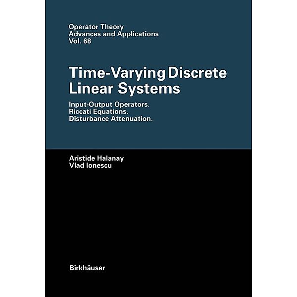 Time-Varying Discrete Linear Systems / Operator Theory: Advances and Applications Bd.68, Aristide Halanay, Vlad Ionescu