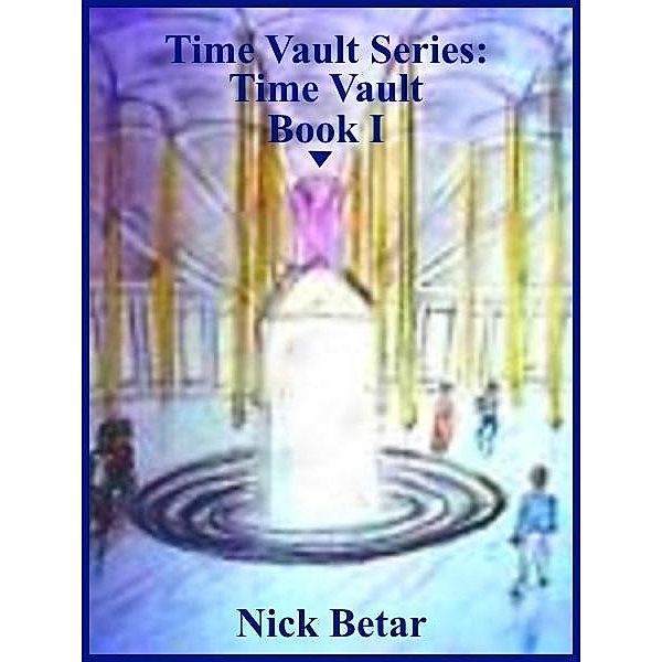 Time Vault Series: Time Vault Book I / Nick Betar, Nick Betar