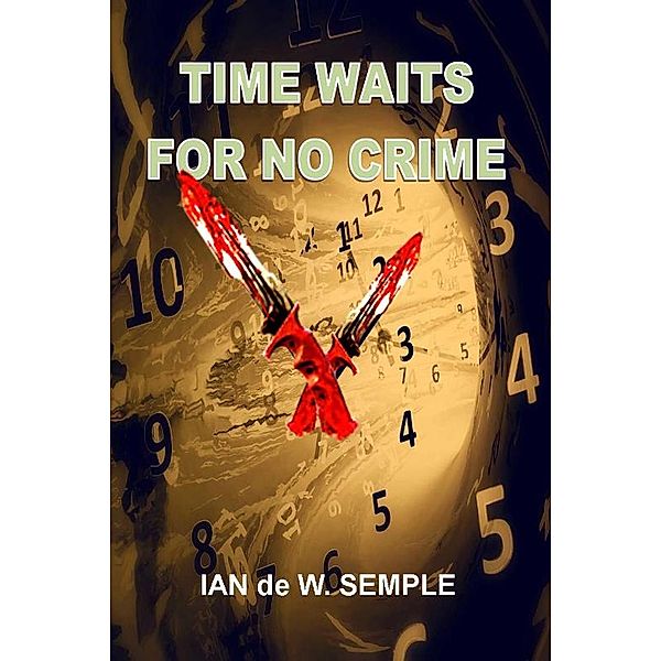 TIME WAITS FOR NO CRIME, Ian de W. Semple