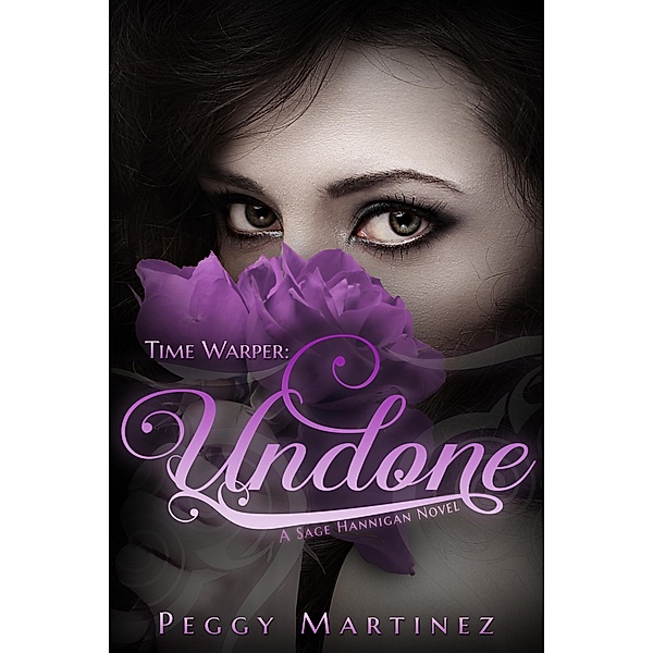 Time Warper: Undone, A Sage Hannigan Novel / Clean Teen Publishing, Inc., Peggy Martinez
