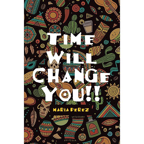 Time Will Change You!!, Maria Perez