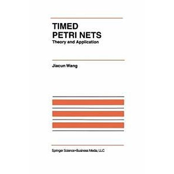 Timed Petri Nets / The International Series on Discrete Event Dynamic Systems Bd.9, Jiacun Wang