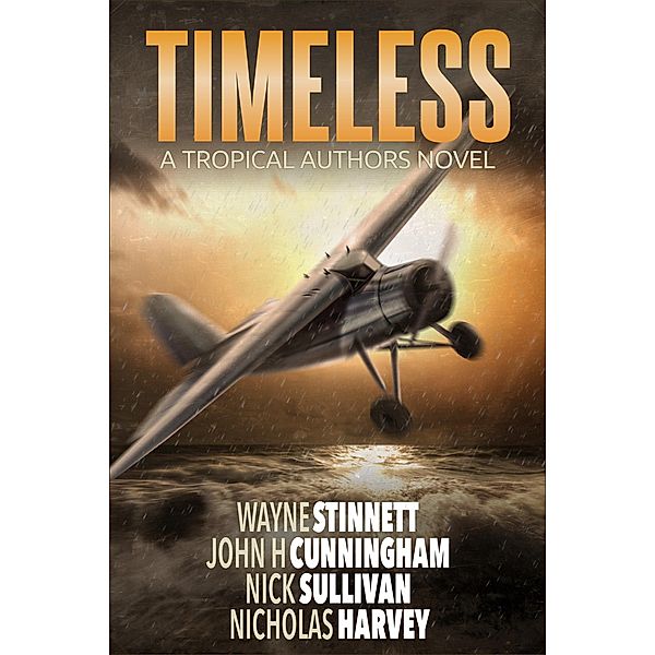 Timeless: A Tropical Authors Novel (Tropical Adventure Series, #2) / Tropical Adventure Series, Wayne Stinnett, John H. Cunningham, Nick Sullivan, Nicholas Harvey