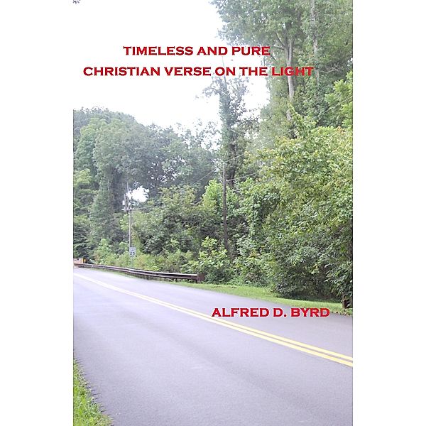 Timeless and Pure: Christian Verse on the Light, Alfred D. Byrd