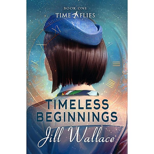 Timeless Beginnings (Time Flies, #1) / Time Flies, Jill Wallace