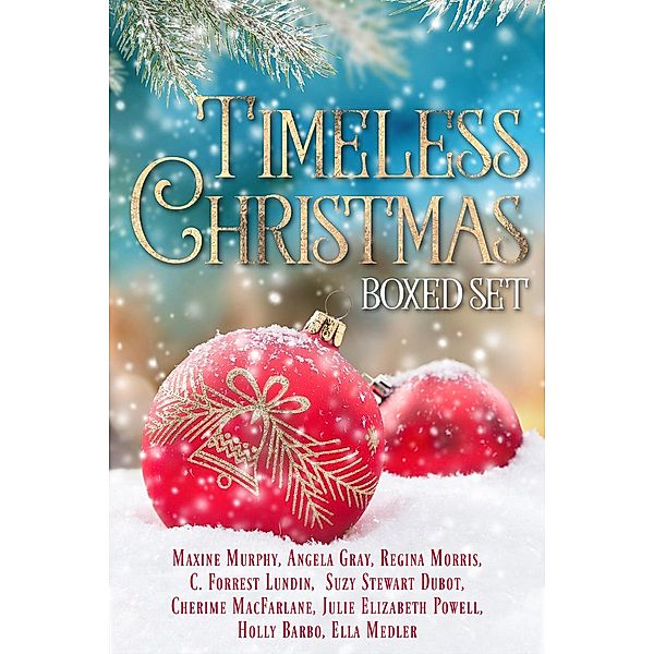 Timeless Christmas, Maxine Murphy, C. Forrest Lundin, Cherime MacFarlane, Angela Gray, Regina Morris, Suzy Stewart Dubot, Holly Barbo, Julie Elizabeth Powell, Ella Medler