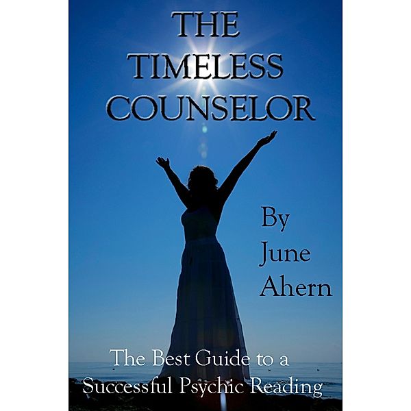 Timeless Counselor: The Best Guide to a Successful Psychic Reading / June Ahern, June Ahern