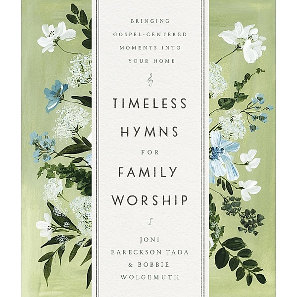 Timeless Hymns for Family Worship, Joni Eareckson Tada