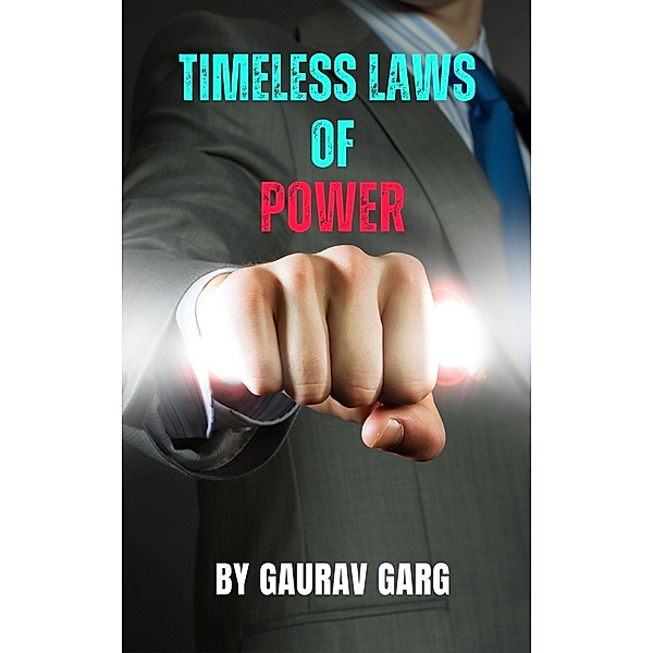 Timeless Laws of Power, Gaurav Garg
