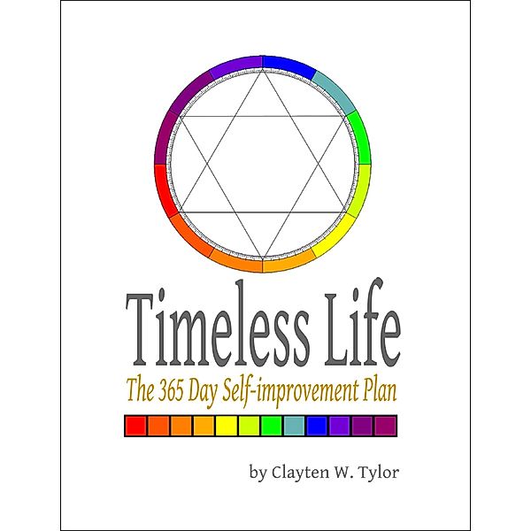 Timeless Life: The 365 Day Self-improvement Plan, Clayten W. Tylor