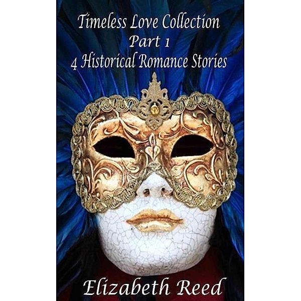 Timeless Love Collection Part 1: 4 Historical Romance Stories, Elizabeth Reed