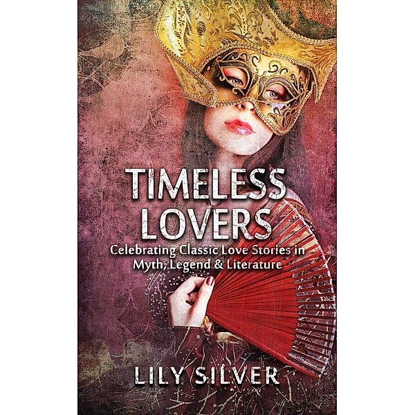 Timeless Lovers, Tales of Lovers in Myth, Legend, History and Literature, Lily Silver