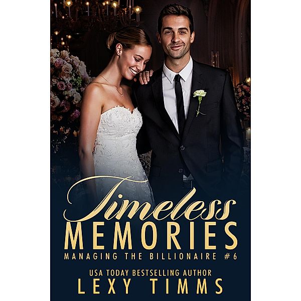 Timeless Memories (Managing the Billionaire, #6) / Managing the Billionaire, Lexy Timms