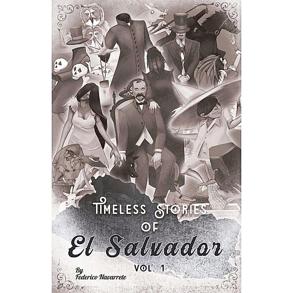 Timeless of Stories of El Salvador V1 (Timeless Stories of El Salvador, #1) / Timeless Stories of El Salvador, Federico Navarrete