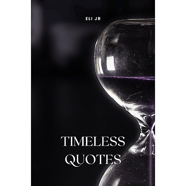 Timeless Quotes, Eli Jr