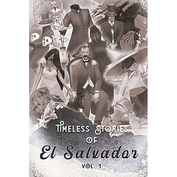 Timeless Stories of El Salvador / Timeless Stories of El Salvador Bd.1, Federico Navarrete