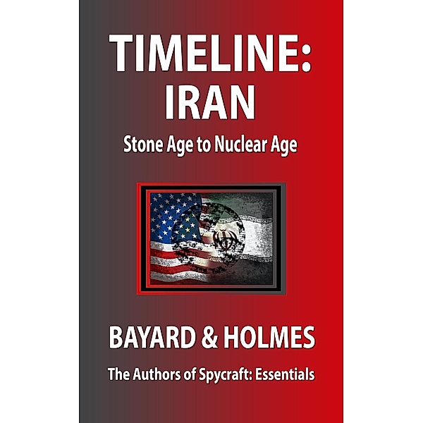 Timeline Iran: Stone Age to Nuclear Age / Timeline, Piper Bayard, Jay Holmes