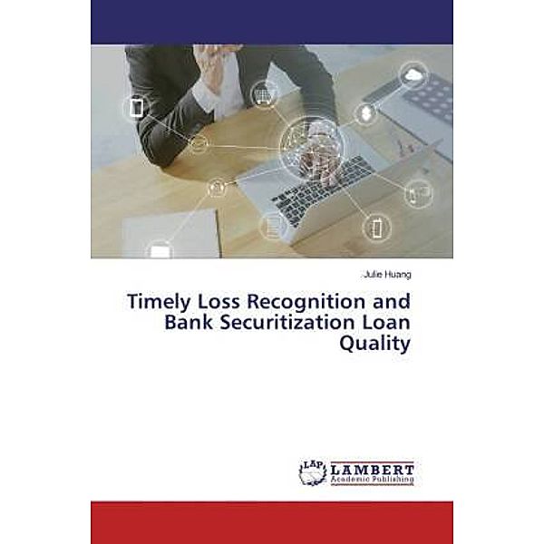 Timely Loss Recognition and Bank Securitization Loan Quality, Julie Huang