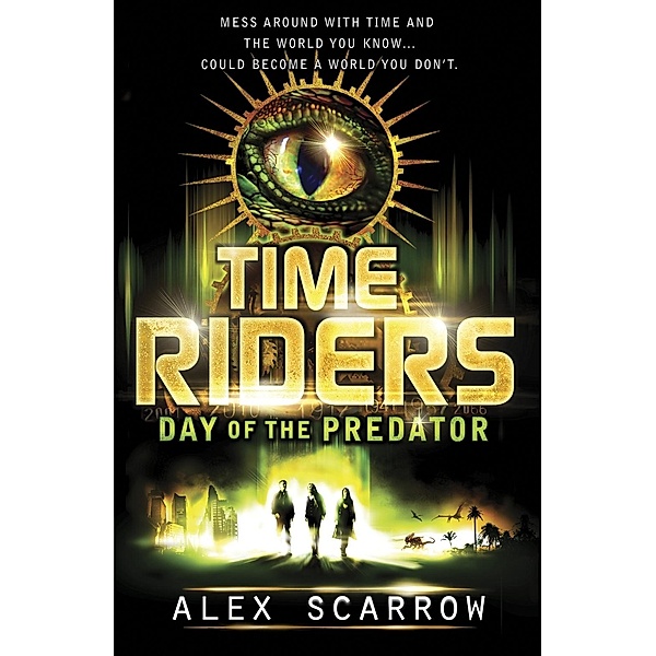 TimeRiders: Day of the Predator (Book 2) / TimeRiders, Alex Scarrow
