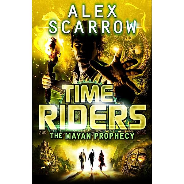 TimeRiders: The Mayan Prophecy (Book 8) / TimeRiders, Alex Scarrow