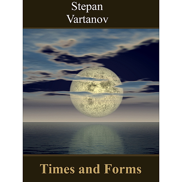 Times and Forms., Stepan Vartanov