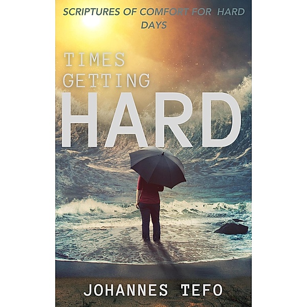Times Getting Hard: Scriptures Of Comfort For Hard Days, Johannes Tefo