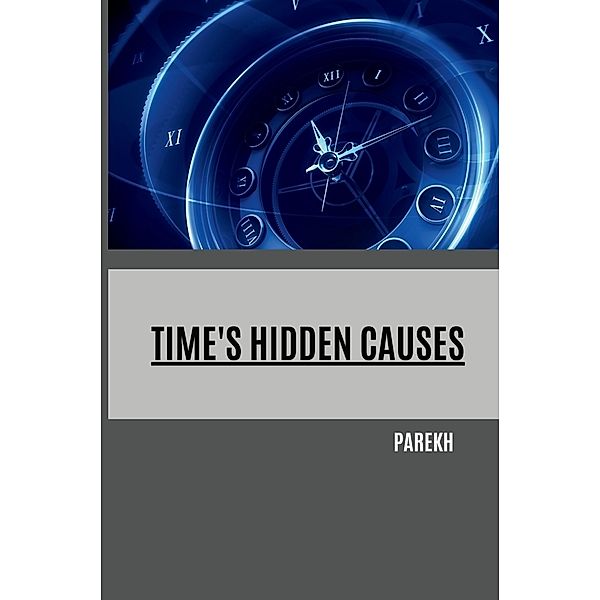 Time's Hidden Causes, Parekh