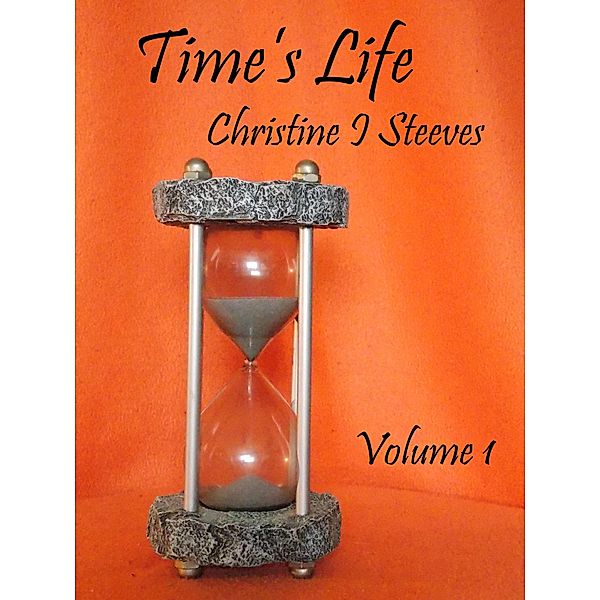 Time's Life (Volume, #1) / Volume, Christine I Steeves