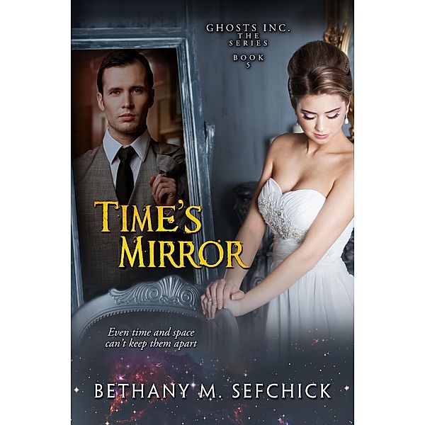 Time's Mirror (Ghosts, Inc., #5) / Ghosts, Inc., Bethany M. Sefchick