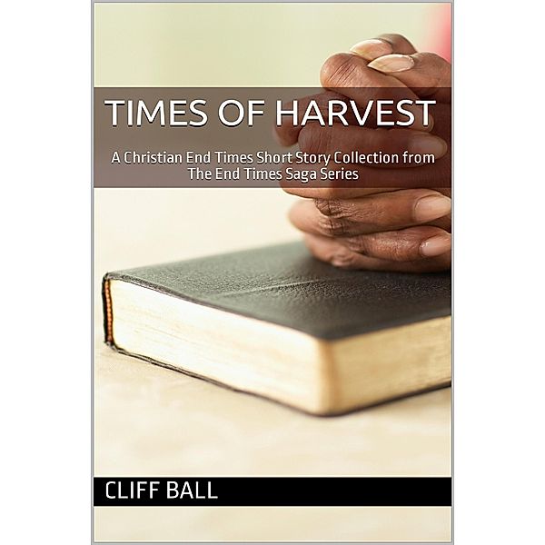 Times of Harvest: A Short Story Collection (The End Times Saga, #8) / The End Times Saga, Cliff Ball