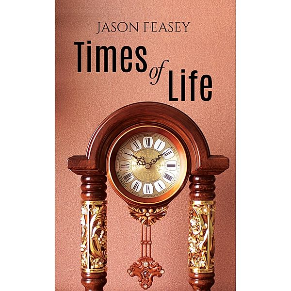 Times of Life / Austin Macauley Publishers, Jason Feasey