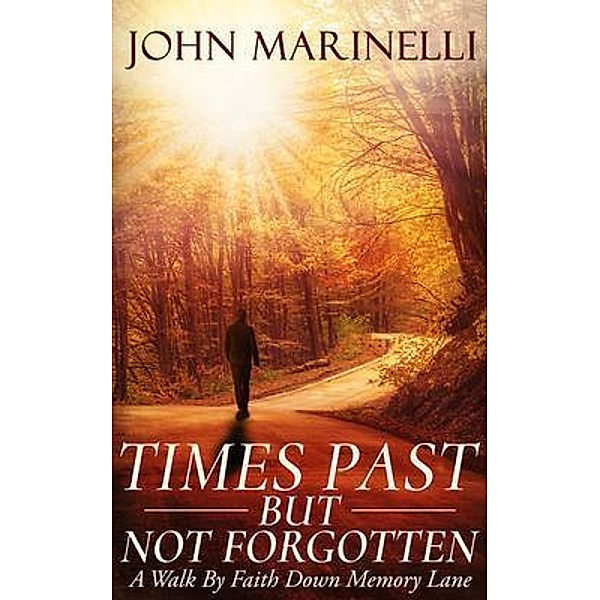 Times Past But Not Forgotten / Independent Author, John Marinelli