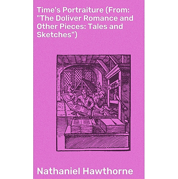Time's Portraiture (From: The Doliver Romance and Other Pieces: Tales and Sketches), Nathaniel Hawthorne