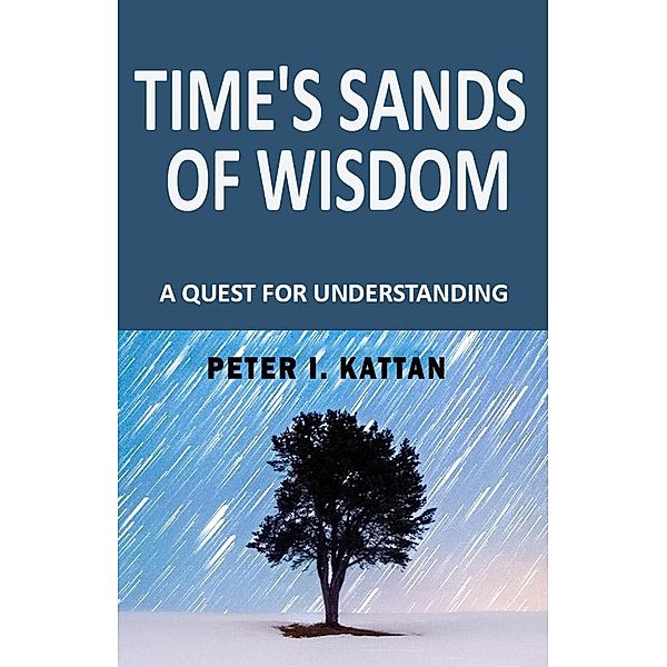 Time's Sands of Wisdom:, Peter I. Kattan