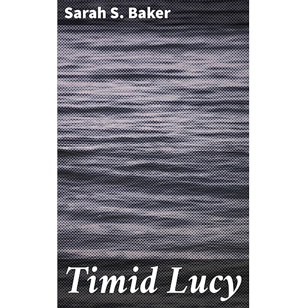 Timid Lucy, Sarah S. Baker