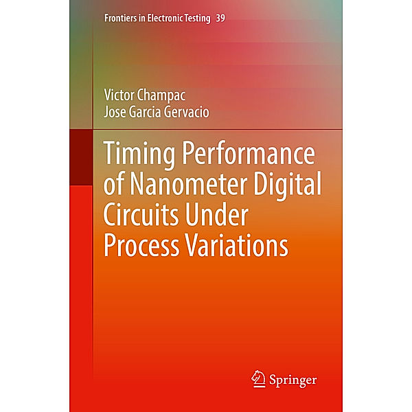 Timing Performance of Nanometer Digital Circuits Under Process Variations, Victor Champac, Jose Garcia Gervacio