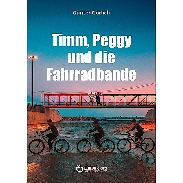Timm, Peggy und die Fahrradbande. Ein Krimi für Kinder, Günter Görlich