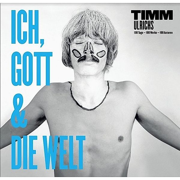 Timm Ulrichs: Ich, Gott und die Welt, Matthias Reichelt, Bernhard Holecek, 100 authors, Timm Ulrichs