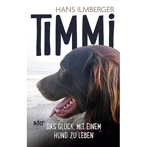 Timmi oder Das Glück, mit einem Hund zu leben, Hans Ilmberger