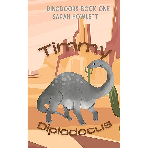 Timmy Diplodocus (Dinodoors, #1) / Dinodoors, Sarah Howlett