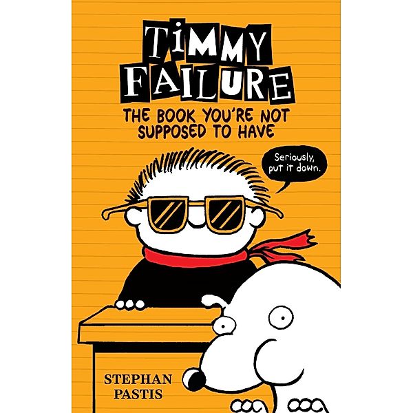 Timmy Failure: The Book You're Not Supposed to Have, Stephan Pastis