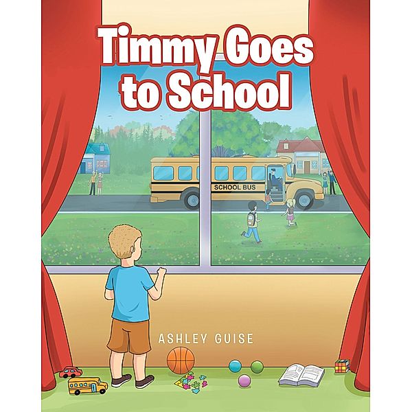 Timmy Goes to School / Covenant Books, Inc., Ashley Guise