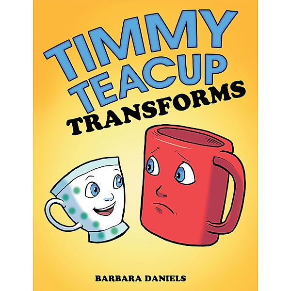 Timmy Teacup Transforms, Barbara Daniels
