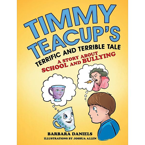 Timmy Teacup'S Terrific and Terrible Tale, Barbara Daniels