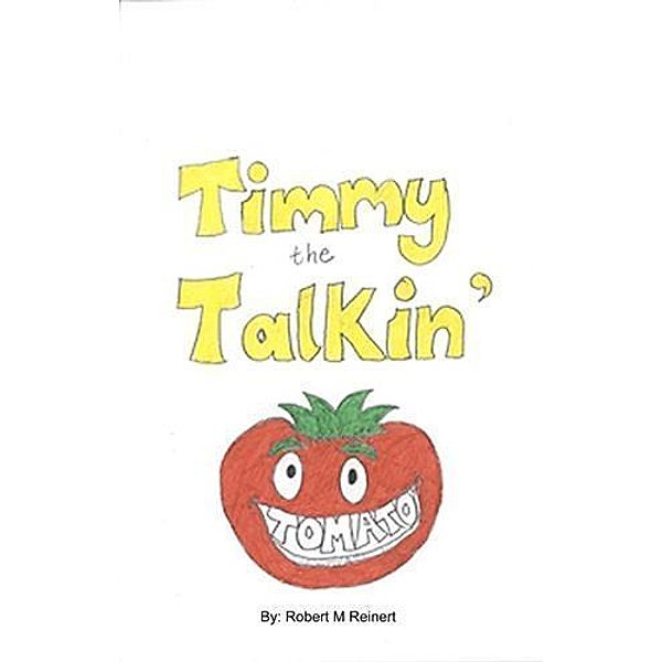 Timmy the Talkin' Tomato, Robert M Reinert