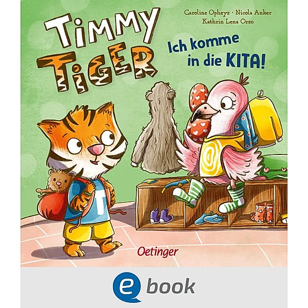 Timmy Tiger. Ich komme in die Kita! / Timmy Tiger, Kathrin Lena Orso, Nicola Anker