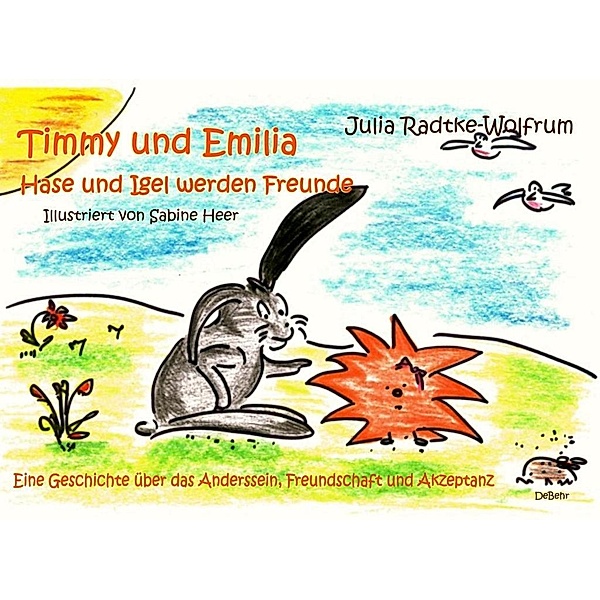 Timmy und Emilia - Hase und Igel werden Freunde - Eine Geschichte über das Anderssein, Freundschaft und Akzeptanz, Julia Radtke-Wolfrum