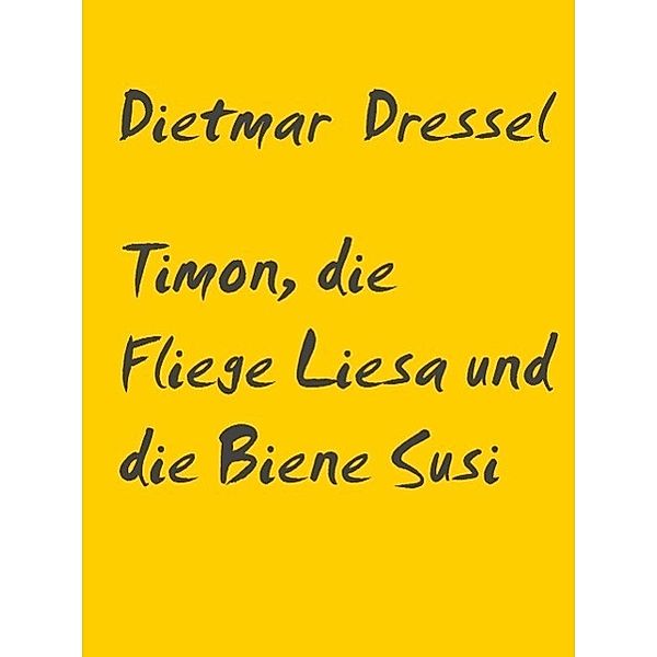 Timon, die Fliege Liesa und die Biene Susi, Dietmar Dressel