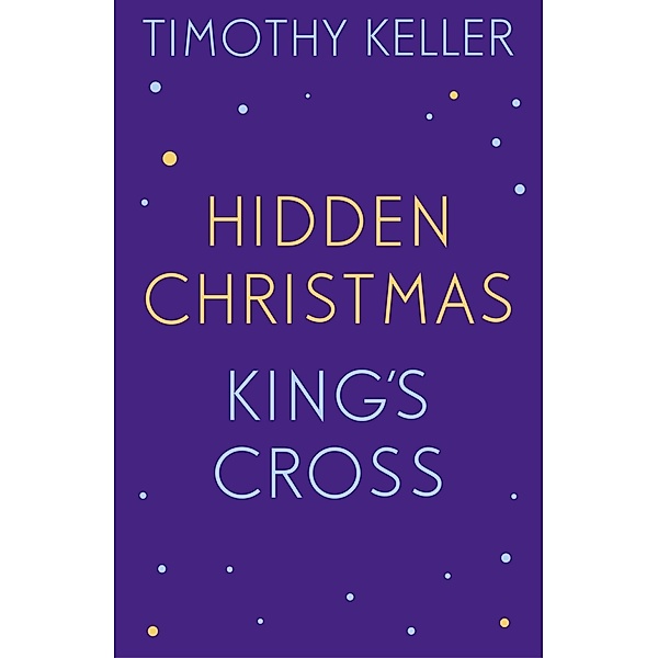Timothy Keller: King's Cross and Hidden Christmas, Timothy Keller