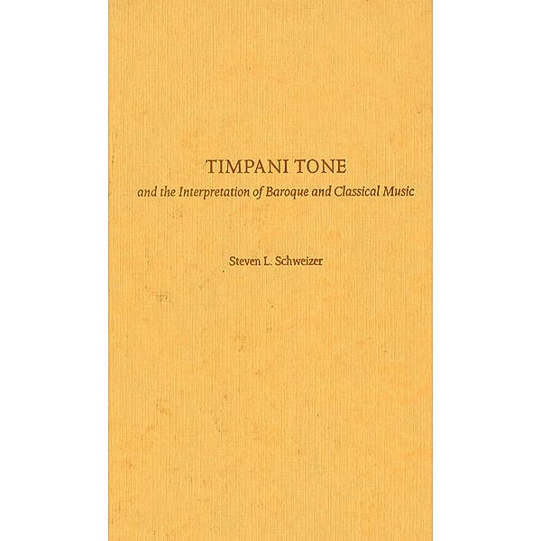 Timpani Tone and the Interpretation of Baroque and Classical Music, Steven L. Schweizer